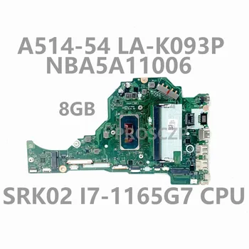 FH5AT LA-K093P Для Acer Aspire A514-54 A515-56 A315-58 Материнская плата ноутбука с процессором SRK02 I7-1165G 8G RAM DDR4 100% Тест В порядке