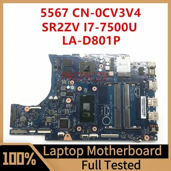 Материнская плата CN-0CV3V4 0CV3V4 CV3V4 Для ноутбука DELL 5567 Материнская плата LA-D801P с процессором SR2ZV I7-7500U 100% Полностью протестирована, работает хорошо